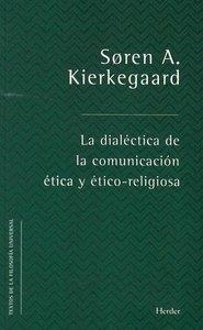 DIALÉCTICA DE LA COMUNICACIÓN ÉTICA Y ÉTICO-RELIGIOSA, LA | 9788425439230 | KIERKEGAARD, SØREN A.