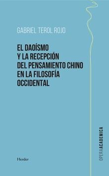 DAOÍSMO Y LA RECEPCIÓN DEL PENSAMIENTO CHINO EN LA FILOSOFÍA OCCIDENTAL, EL (IMPRESIÓN BAJO DEMANDA) | 9788425440045 | TEROL ROJO, GABRIEL