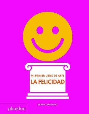 MI PRIMER LIBRO DE ARTE. LA FELICIDAD | 9781838660932 | GOZANSKY, SHANA