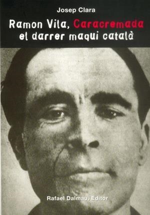 RAMON VILA «CARACREMADA», EL DARRER MAQUI CATALÀ | 9788423208586 | CLARA I RESPLANDIS, JOSEP
