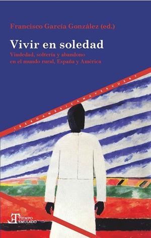 VIVIR EN SOLEDAD. VIUDEDAD, SOLTERIA Y ABANDONO EN EL MUNDO RURAL | 9788491920106 | GARCIA GONZALEZ, FRANCISCO