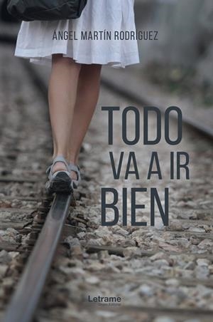 TODO VA A IR BIEN | 9788418240775 | MARTÍN RODRÍGUEZ, ANGEL