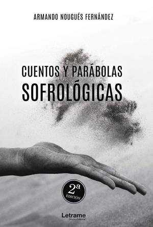CUENTOS Y PARÁBOLAS SOFROLÓGICAS | 9788418344060 | NOUGUÉS FERNÁNDEZ, ARMANDO