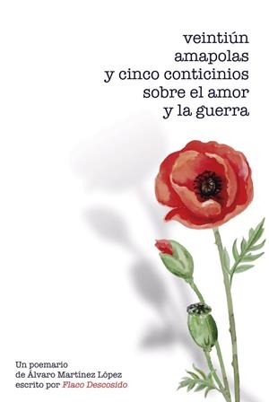 VEINTIÚN AMAPOLAS Y CINCO CONTICINIOS SOBRE EL AMOR Y LA GUE | 9788418362156 | MARTÍNEZ LÓPEZ, ÁLVARO