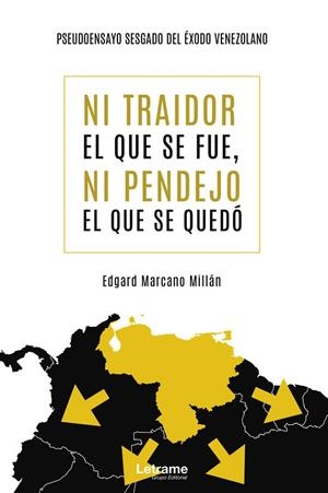 NI TRAIDOR EL QUE SE FUE, NI PENDEJO EL QUE SE QUEDÓ | 9788418307638 | MARCANO MILLÁN, EDGARD