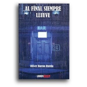 AL FINAL SIEMPRE LLUEVE | 9788418298370 | BUENO RUEDA, OLIVER