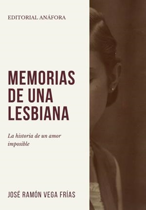 MEMORIAS DE UNA LESBIANA | 9788494968631 | VEGA FRIAS, JOSE RAMON