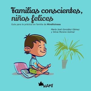 FAMILIAS CONSCIENTES NIÑOS, FELICES | 9788417843052 | GONZALEZ GAMEZ, MARIA JOSE