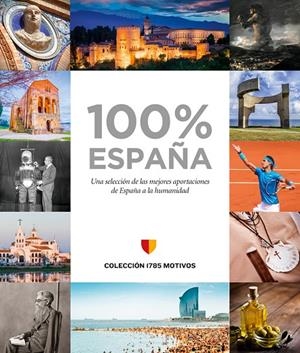 100% ESPAÑA : UNA SELECCIÓN DE LAS MEJORES APORTACIONES DE ESPAÑA A LA HUMANIDAD | 9788409057764