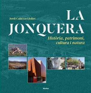 JONQUERA, LA. HISTÒRIA, PATRIMONI, CULTURA I NATURA | 9788415885962 | CABEZAS LLOBET, JORDI