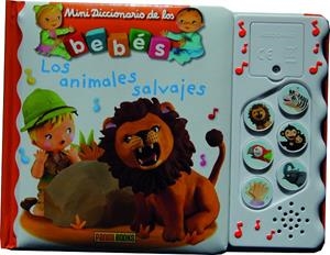 MINI DICCIONARIO DE LOS BEBÉS SONOROS. LOS ANIMALES SALVAJES | 9788413342382