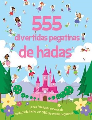 555 DIVERTIDAS PEGATINAS DE HADAS | 9788491780786