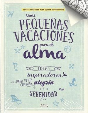 PEQUEÑAS VACACIONES PARA EL ALMA, UNAS | 9788491784289 | COLLOWINO, RAFAEL