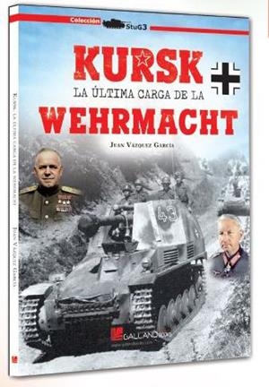 KURSK. LA ULTIMA CARGA DE LA WERHMACHT | 9788417816148 | VÁZQUEZ GARCÍA, JUAN