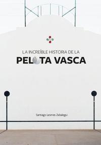 INCREÍBLE HISTORIA DE LA PELOTA VASCA, LA | 9788409201105 | LESMES ZABALEGUI, SANTIAGO
