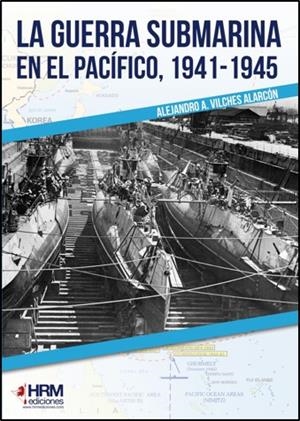 GUERRA SUBMARINA EN EL PACÍFICO, 1941-1945, LA | 9788417859169 | VILCHES ALARCÓN, ALEJANDRO A.