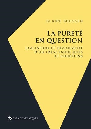 PURETÉ EN QUESTION, LA . EXALTATION ET DÉVOIEMENT D'UN IDÉAL ENTRE JUIFS ET CHRÉTIENS (COURONNE D'ARAGON 1391-1492) | 9788490962480 | SOUSSEN, CLAIRE