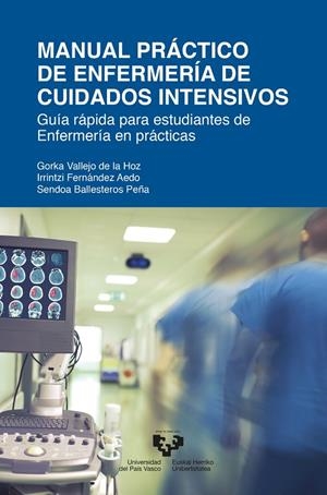 MANUAL PRÁCTICO DE ENFERMERÍA DE CUIDADOS INTENSIVOS. GUÍA RÁPIDA PARA ESTUDIANTES DE ENFERMERÍA EN PRÁCTICAS | 9788413191409 | VALLEJO DE LA HOZ, GORKA