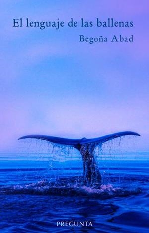 LENGUAJE DE LAS BALLENAS, EL | 9788417532291 | ABAD, BEGOÑA