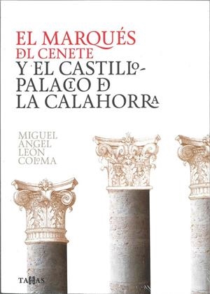 MARQUES DEL CENETE Y EL CASTILLO-PALACIO DE LA CALAHORRA, EL | 9788478076451 | LEON COLOMA, MIGUEL ANGEL