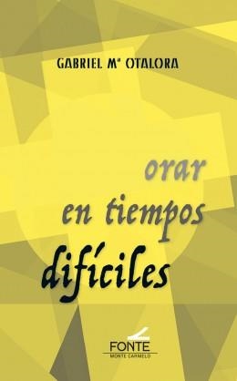 ORAR EN TIEMPOS DIFICILES | 9788483539989 | OTALORA, GABRIEL
