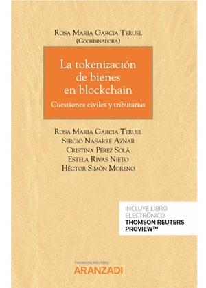 TOKENIZACION DE BIENES EN BLOCKCHAIN, LA (DUO) CUESTIONES CIVILES Y TRIBUTARIAS | 9788413469454 | GARCIA TERUEL, ROSA MARIA/NASARRE AZNAR, SERGIO/PÉREZ SOLÀ, CRISTINA/RIVAS NIETO, ESTELA/SIMÓN MOREN