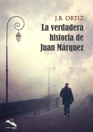VERDADERA HISTORIA DE JUAN MARQUEZ, LA | 9788412144178 | ORTIZ, J. B.