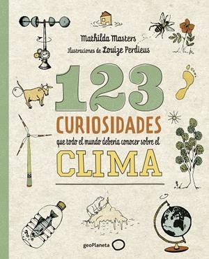 123 CURIOSIDADES QUE TODO EL MUNDO DEBERÍA CONOCER SOBRE EL CLIMA | 9788408225690 | MASTERS, MATHILDA / PERDIEUS, LOUIZE