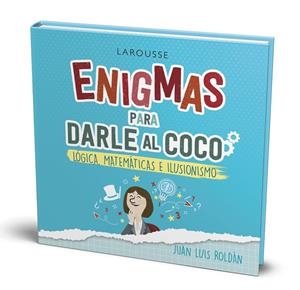 ENIGMAS PARA DARLE AL COCO. LÓGICA, MATEMÁTICAS E ILUSIONISMO | 9788418100215 | ROLDÁN CALZADO, JUAN LUIS