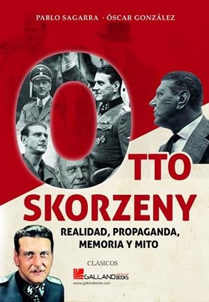 OTTO SKORZENY. REALIDAD, PROPAGANDA, MEMORIA Y MITO | 9788417816162 | GONZÁLEZ, ÓSCAR / SAGARRA, PABLO