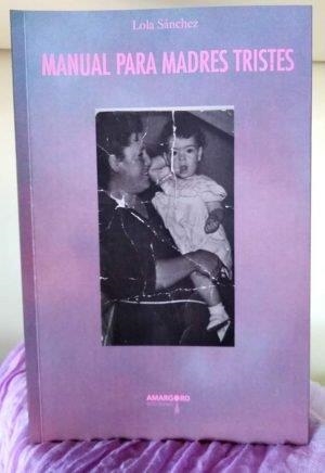 MANUAL PARA MADRES TRISTES | 9788494964510 | SANCHEZ, LOLA