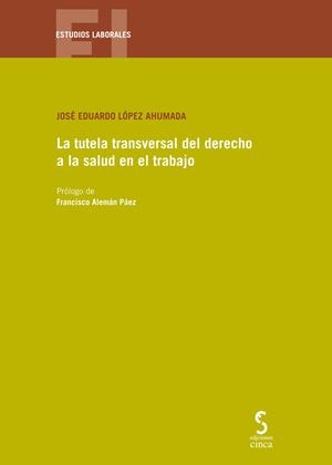 TUTELA TRANSVERSAL DEL DERECHO A LA SALUD EN EL TRABAJO, LA | 9788416668878 | LÓPEZ AHUMADA, J. EDUARDO
