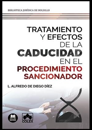 TRATAMIENTO Y EFECTOS DE LA CADUCIDAD EN EL PROCEDIMIENTO SANCIONADOR | 9788413590400 | DE DIEGO DÍEZ, LUIS ALFREDO