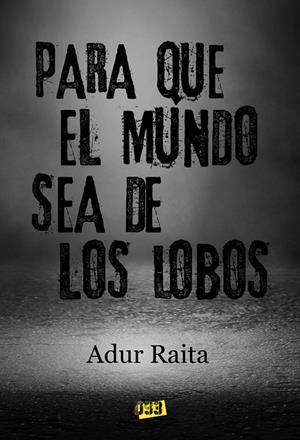 PARA QUE EL MUNDO SEA DE LOS LOBOS | 9788417895334 | RAITA, ADUR
