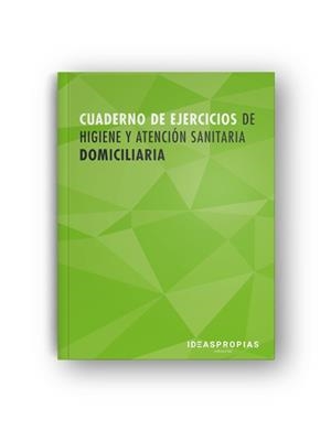 CUADERNO DE EJERCICIOS MF0249_2 HIGIENE Y ATENCIÓN SANITARIA DOMICILIARIA | 9788498396379