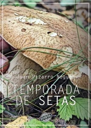 TEMPORADA DE SETAS | 9788412136531 | PIZARRO NOGUÉS, JUAN