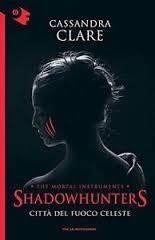 SHADOWHUNTERS 06 : CITTA DEL FUOCO CELESTE | 9788804663836 | CLARE, CASSANDRA