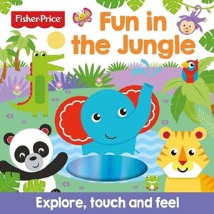 FISHER PRICE: FUN IN THE JUNGLE (TOUCH AND FEEL) | 9781789055993