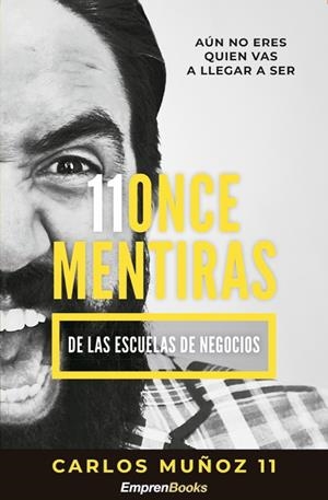 11 ONCE MENTIRAS DE LAS ESCUELAS DE NEGOCIOS | 9788417932138 | MUñOZ, CARLOS