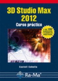 3D STUDIO MAX 2012 : CURSO PRACTICO | 9788499641430 | CEBOLLA, CASTELL