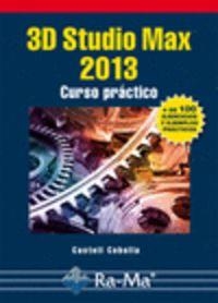 3D STUDIO MAX 2013 : CURSO PRACTICO (+100 EJERCICIOS Y EJEMPLOS PRACTICOS) | 9788499642123 | CEBOLLA, CASTELL