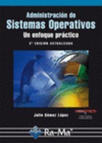 ADMINISTRACION DE SISTEMAS OPERATIVOS : UN ENFOQUE PRACTICO | 9788499640822 | GOMEZ LOPEZ, JULIO