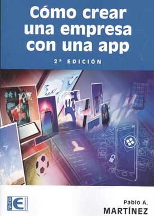 CÓMO CREAR UNA EMPRESA CON UNA APP | 9788499647043 | MARTÍNEZ, PABLO A.