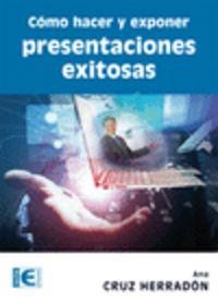 COMO HACER Y EXPONER PRESENTACIONES EXITOSAS | 9788499642529 | CRUZ HERRADON, ANA