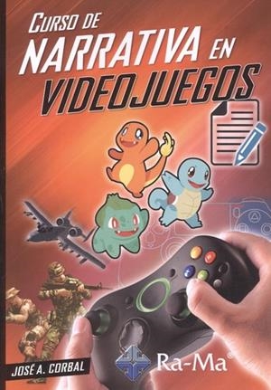 CURSO DE NARRATIVA EN VIDEO JUEGOS | 9788499647104 | CORBAL, JOSÉ A.