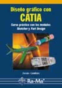 DISEÑO GRAFICO CON CATIA : CURSO PRACTICO MODULOS SKETCHER | 9788478976966 | LAMBAS, J.