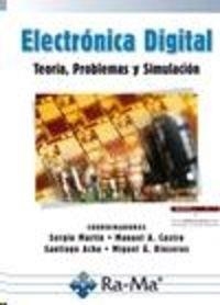 ELECTRONICA DIGITAL : TEORIA, PROBLEMAS Y SIMULACION | 9788499641218 | MARTIN, S. / CASTRO, M. A. / ACHA, S. / RIOSERAS, M