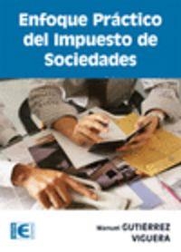 ENFOQUE PRACTICO DEL IMPUESTO DE SOCIEDADES | 9788499641379 | GUTIERREZ VIGUERA, MANUEL