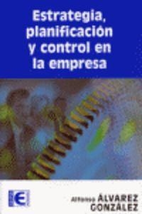 ESTRATEGIA, PLANIFICACION Y CONTROL EN LA EMPRESA | 9788478978021 | ALVAREZ GONZALEZ, ALFONSO