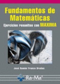 FUNDAMENTOS DE MATEMATICAS : EJERCICIOS RESUELTOS CON MAXIMA | 9788499641201 | FRANCO BRAÑAS, JOSE RAMON
